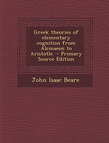 9781294232254: Greek theories of elementary cognition from Alcmaeon to Aristotle - Primary Source Edition