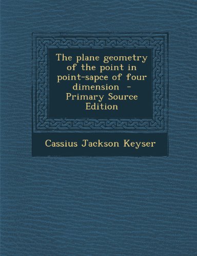 9781294234128: The Plane Geometry of the Point in Point-Sapce of Four Dimension