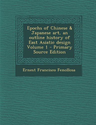 9781294235309: Epochs of Chinese & Japanese Art, an Outline History of East Asiatic Design Volume 1