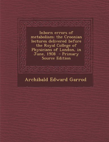 9781294236382: Inborn errors of metabolism; the Croonian lectures delivered before the Royal College of Physicians of London, in June, 1908