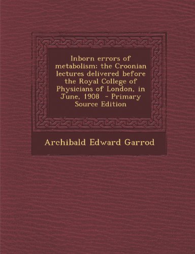 9781294236382: Inborn Errors of Metabolism; The Croonian Lectures Delivered Before the Royal College of Physicians of London, in June, 1908