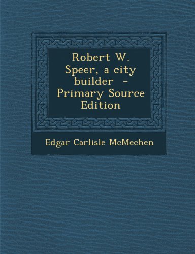 9781294238430: Robert W. Speer, a city builder - Primary Source Edition