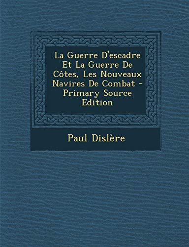 9781294240266: La Guerre D'Escadre Et La Guerre de Cotes, Les Nouveaux Navires de Combat