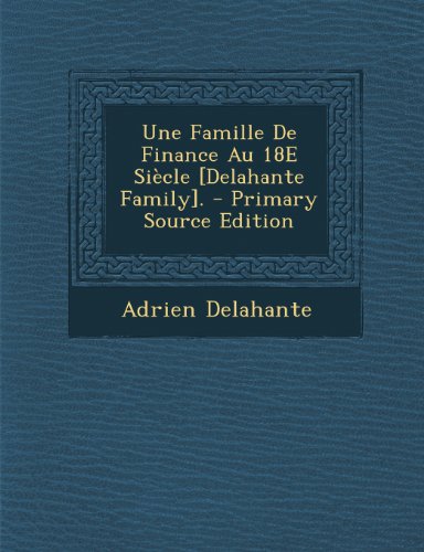 9781294258674: Une Famille de Finance Au 18e Siecle [Delahante Family].