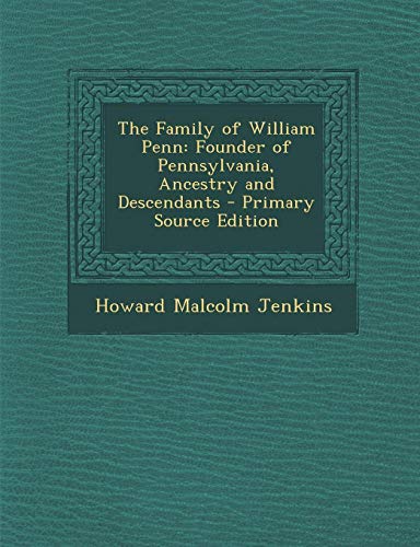 9781294259312: The Family of William Penn: Founder of Pennsylvania, Ancestry and Descendants