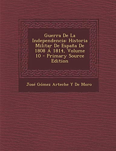 9781294261711: Guerra De La Independencia: Historia Militar De Espaa De 1808  1814, Volume 10 (Spanish Edition)