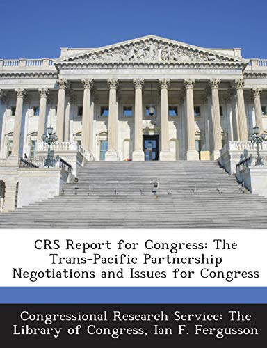Stock image for Crs Report for Congress: The Trans-Pacific Partnership Negotiations and Issues for Congress for sale by Lucky's Textbooks