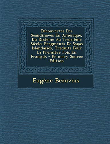 9781294281375: Decouvertes Des Scandinaves En Amerique, Du Dixieme Au Treizieme Siecle: Fragments de Sagas Islandaises, Traduits Pour La Premiere Fois En Francais