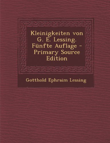 9781294282129: Kleinigkeiten Von G. E. Lessing. Funfte Auflage - Primary Source Edition