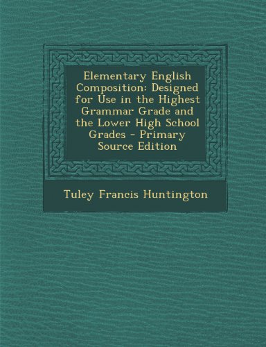 9781294295891: Elementary English Composition: Designed for Use in the Highest Grammar Grade and the Lower High School Grades