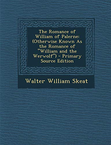 9781294307754: The Romance of William of Palerne: (Otherwise Known as the Romance of "William and the Werwolf") - Primary Source Edition