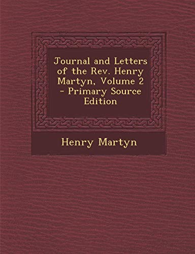 9781294307785: Journal and Letters of the Rev. Henry Martyn, Volume 2