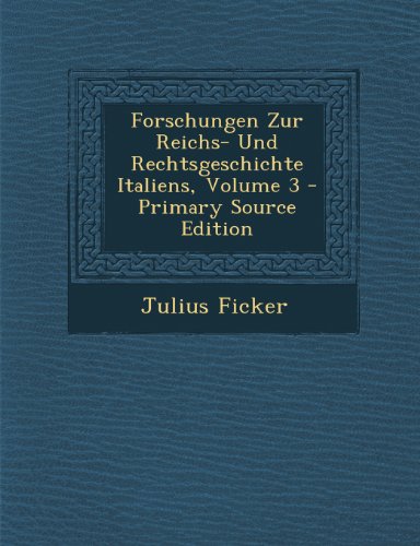 9781294311027: Forschungen Zur Reichs- Und Rechtsgeschichte Italiens, Volume 3 (German Edition)