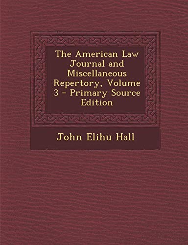 9781294311676: The American Law Journal and Miscellaneous Repertory, Volume 3 - Primary Source Edition