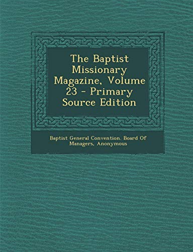 9781294327721: The Baptist Missionary Magazine, Volume 23 - Primary Source Edition