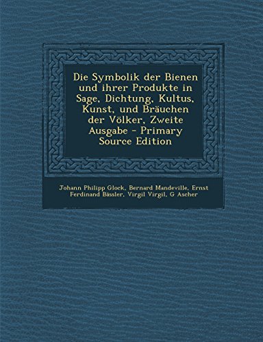 9781294331469: Die Symbolik Der Bienen Und Ihrer Produkte in Sage, Dichtung, Kultus, Kunst, Und Brauchen Der Volker, Zweite Ausgabe - Primary Source Edition