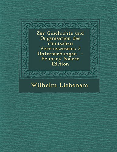 9781294337690: Zur Geschichte und Organisation des rmischen Vereinswesens; 3 Untersuchungen