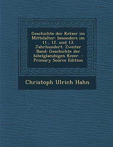 9781294340799: Geschichte der Ketzer im Mittelalter: besonders im 11., 12. und 13. Jahrhundert. Zweiter Band: Geschichte der bibelglaeubigen Kezer. (German Edition)