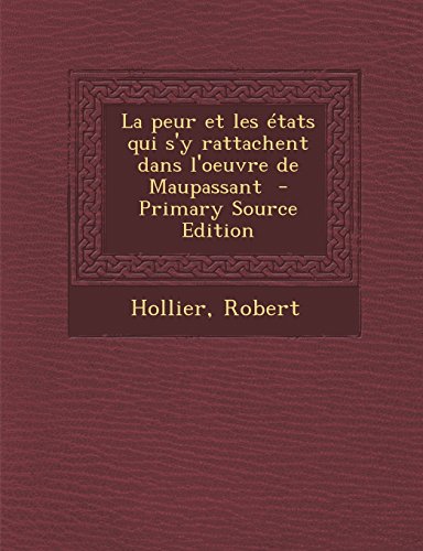 9781294347682: La Peur Et Les Etats Qui S'y Rattachent Dans L'Oeuvre de Maupassant - Primary Source Edition