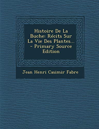 9781294366782: Histoire De La Buche: Rcits Sur La Vie Des Plantes... (French Edition)