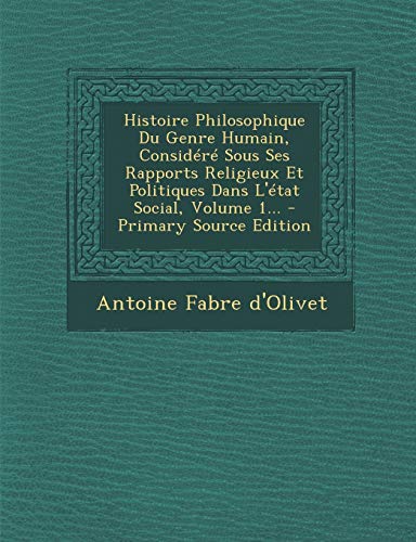 9781294367048: Histoire Philosophique Du Genre Humain, Considr Sous Ses Rapports Religieux Et Politiques Dans L'tat Social, Volume 1...