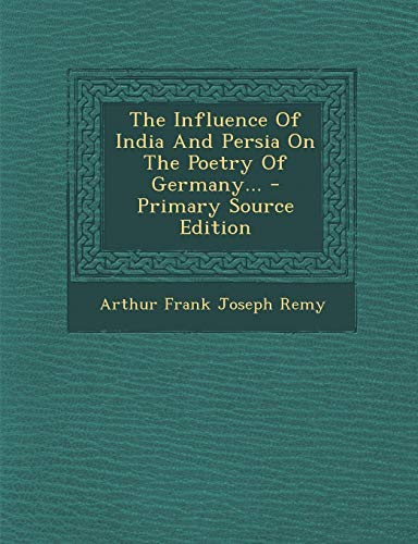 9781294375418: The Influence Of India And Persia On The Poetry Of Germany...