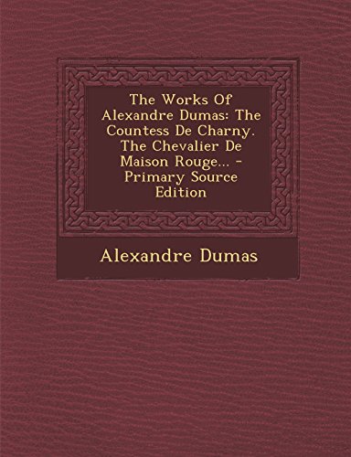 9781294376590: The Works Of Alexandre Dumas: The Countess De Charny, The Chevalier De Maison Rouge, Volume 9 of 9