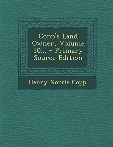 9781294377047: Copp's Land Owner, Volume 10... - Primary Source Edition