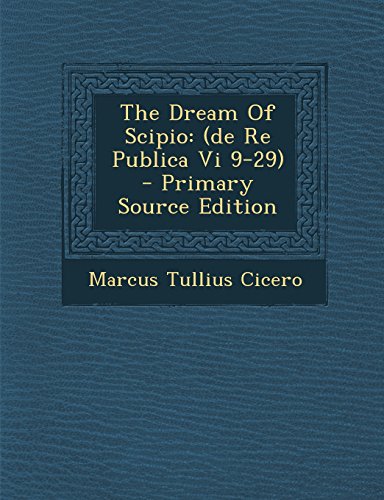 9781294382133: The Dream of Scipio: (De Re Publica VI 9-29) - Primary Source Edition