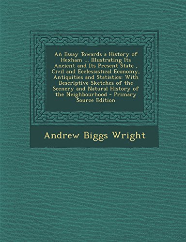 9781294386605: An Essay Towards a History of Hexham ... Illustrating Its Ancient and Its Present State, Civil and Ecclesiastical Economy, Antiquities and Statistics