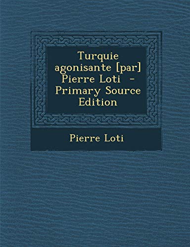 9781294399230: Turquie Agonisante [par] Pierre Loti