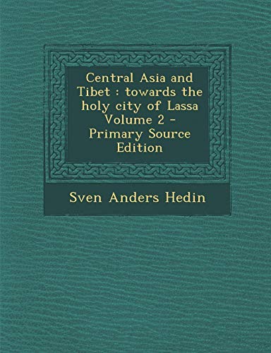 9781294408031: Central Asia and Tibet: Towards the Holy City of Lassa Volume 2 - Primary Source Edition
