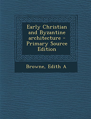 9781294414872: Early Christian and Byzantine Architecture - Primary Source Edition