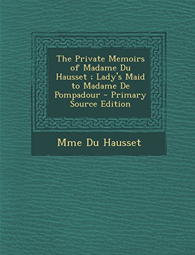 9781294417538: The Private Memoirs of Madame Du Hausset ; Lady's Maid to Madame De Pompadour