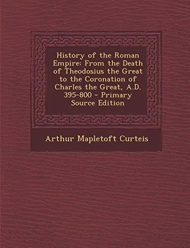 9781294420996: History of the Roman Empire: From the Death of Theodosius the Great to the Coronation of Charles the Great, A.D. 395-800