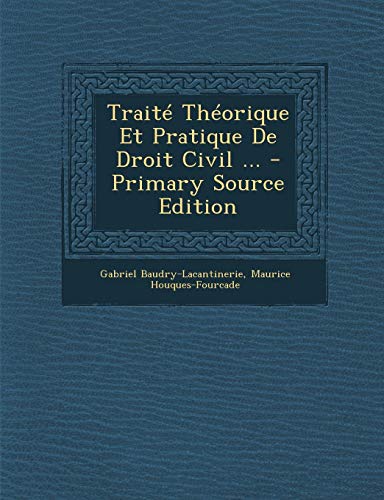 9781294421412: Trait Thorique Et Pratique De Droit Civil ...