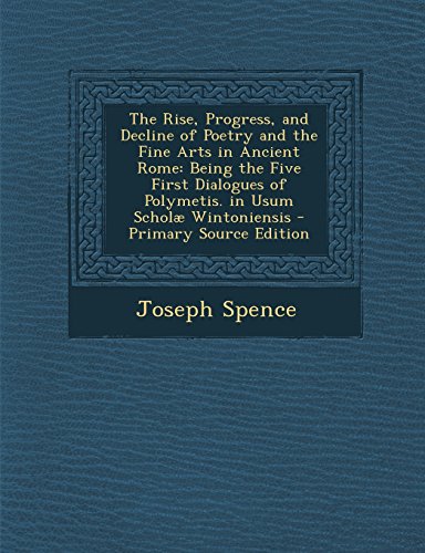 9781294423140: The Rise, Progress, and Decline of Poetry and the Fine Arts in Ancient Rome: Being the Five First Dialogues of Polymetis. in Usum Scholae Wintoniensis