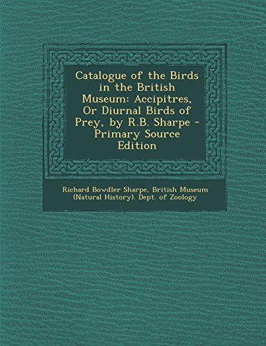 9781294430339: Catalogue of the Birds in the British Museum: Accipitres, Or Diurnal Birds of Prey, by R.B. Sharpe