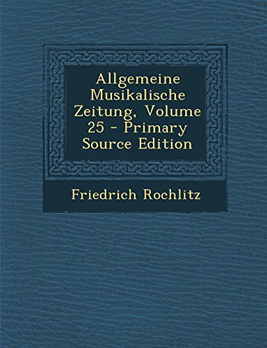 9781294431558: Allgemeine Musikalische Zeitung, Volume 25