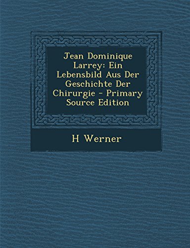 9781294432920: Jean Dominique Larrey: Ein Lebensbild Aus Der Geschichte Der Chirurgie (German Edition)