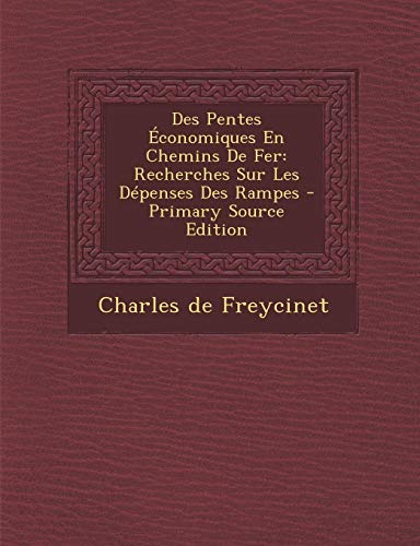 9781294434535: Des Pentes Economiques En Chemins de Fer: Recherches Sur Les Depenses Des Rampes