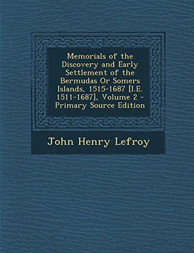 9781294437147: Memorials of the Discovery and Early Settlement of the Bermudas Or Somers Islands, 1515-1687 [I.E. 1511-1687], Volume 2