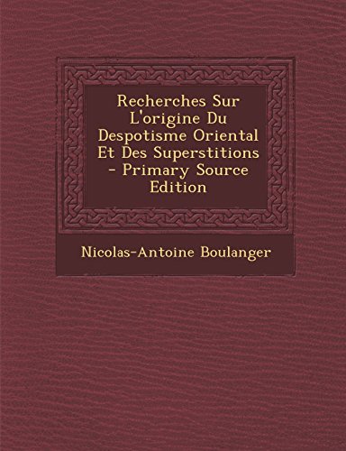 9781294439905: Recherches Sur L'Origine Du Despotisme Oriental Et Des Superstitions - Primary Source Edition