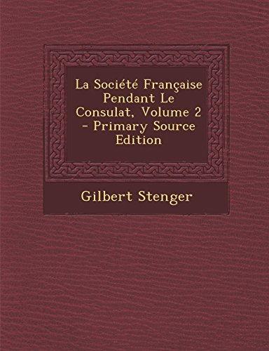9781294443421: La Societe Francaise Pendant Le Consulat, Volume 2 - Primary Source Edition