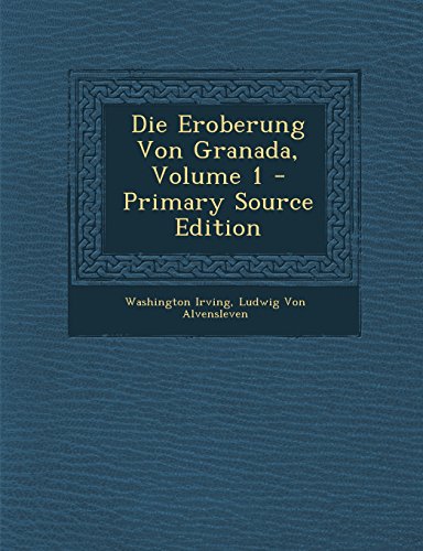 9781294446576: Die Eroberung Von Granada, Volume 1