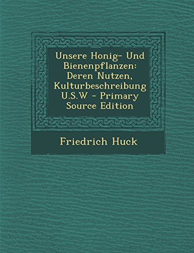 9781294448990: Unsere Honig- Und Bienenpflanzen: Deren Nutzen, Kulturbeschreibung U.S.W