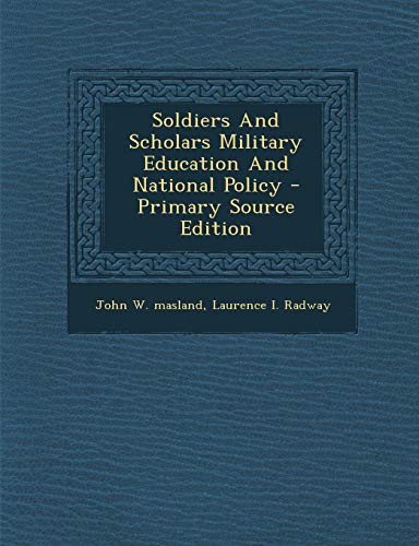 9781294455837: Soldiers And Scholars Military Education And National Policy