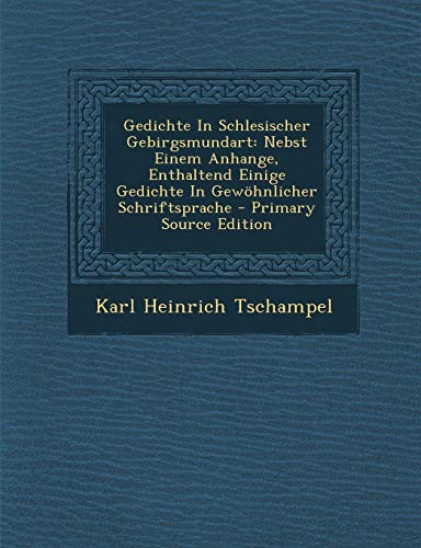 9781294464891: Gedichte In Schlesischer Gebirgsmundart: Nebst Einem Anhange, Enthaltend Einige Gedichte In Gewhnlicher Schriftsprache