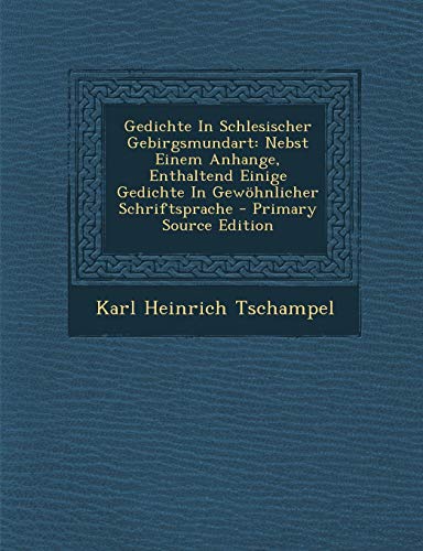 9781294464891: Gedichte in Schlesischer Gebirgsmundart: Nebst Einem Anhange, Enthaltend Einige Gedichte in Gewohnlicher Schriftsprache