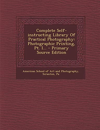 9781294470694: Complete Self-instructing Library Of Practical Photography: Photographic Printing, Pt. I...